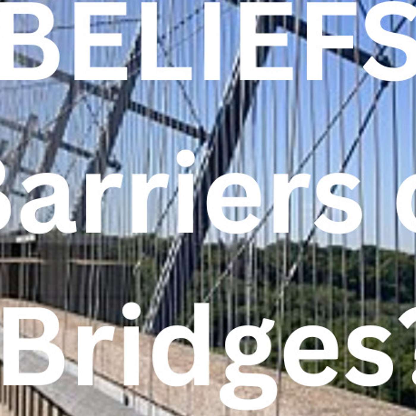 Beliefs: Barriers or Bridges?
