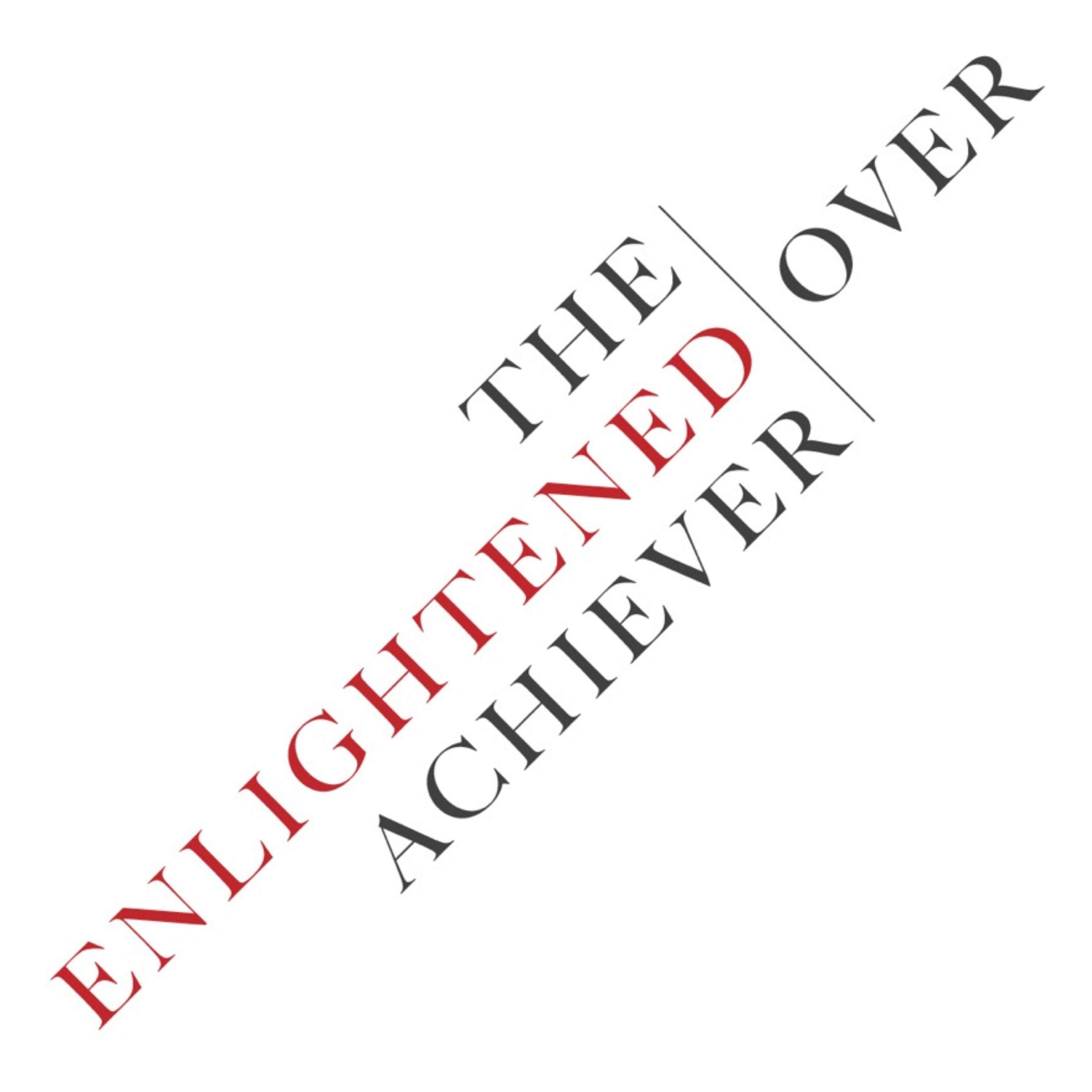 The Enlightened Overachiever