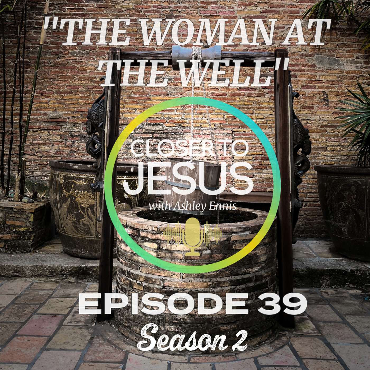 The Woman at the Well: When Jesus Meets You in Your Brokenness | S2 Ep39 (2025) episode artwork