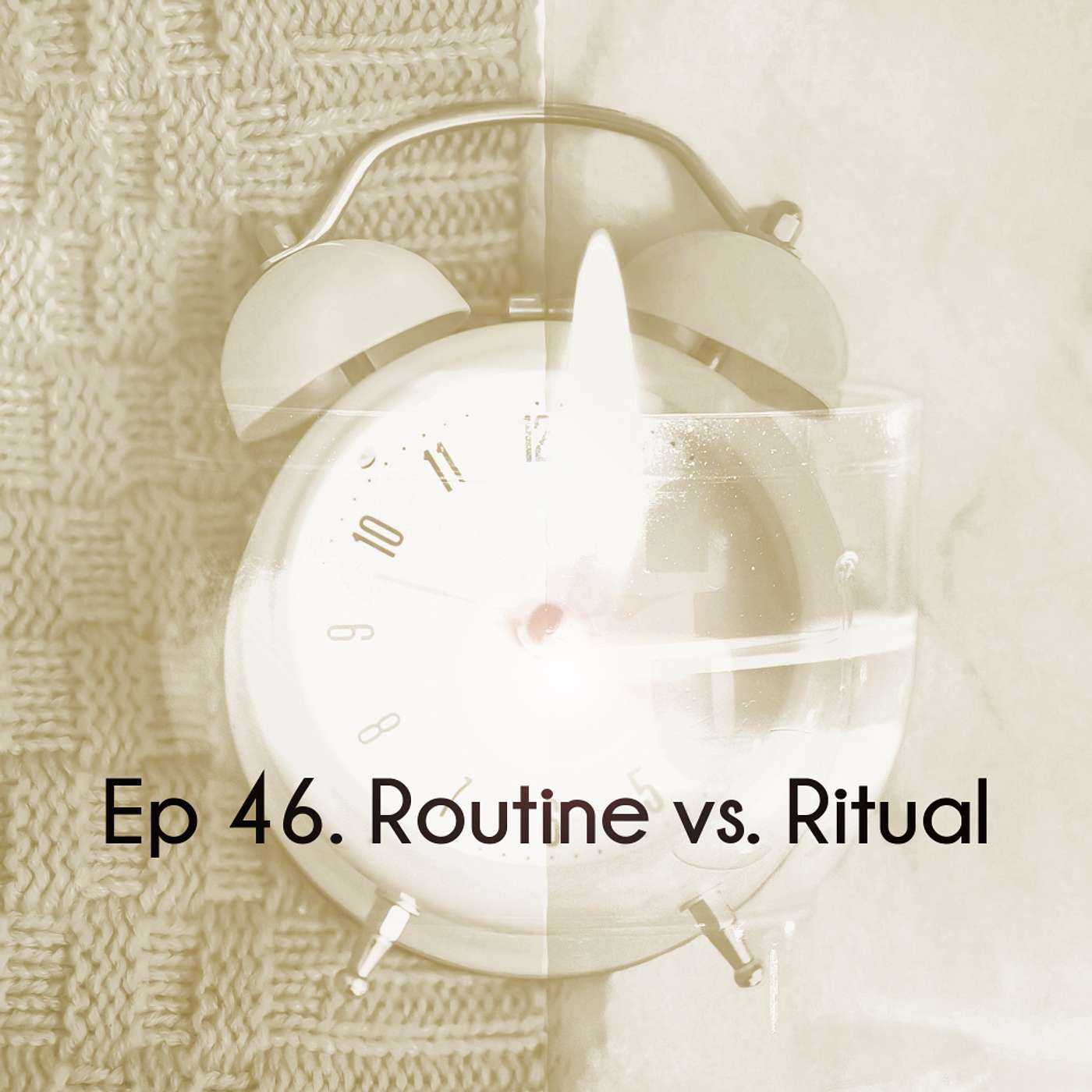 Ep 46. Routine vs. Ritual