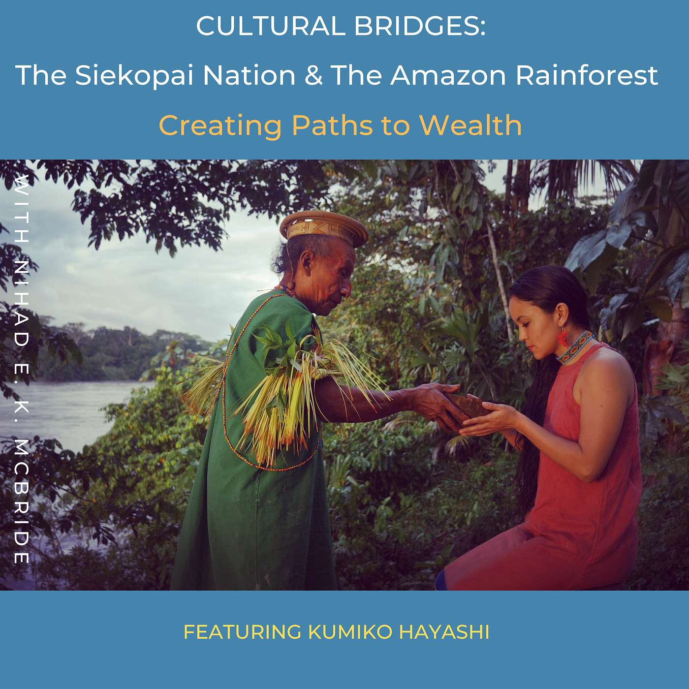 Cultural Bridges: The Siekopai Nation & The Amazon Rainforest - Featuring Kumiko Hayashi