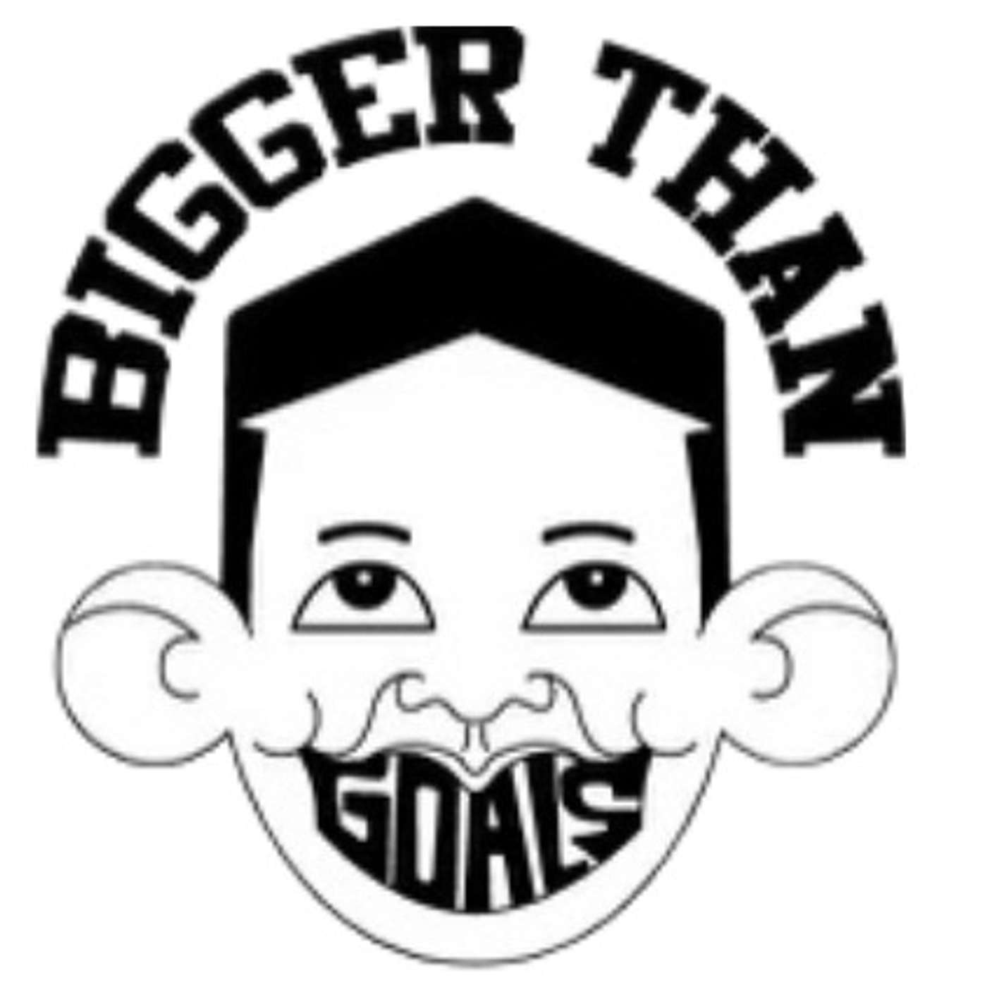 Bigger Than Goals Podcast