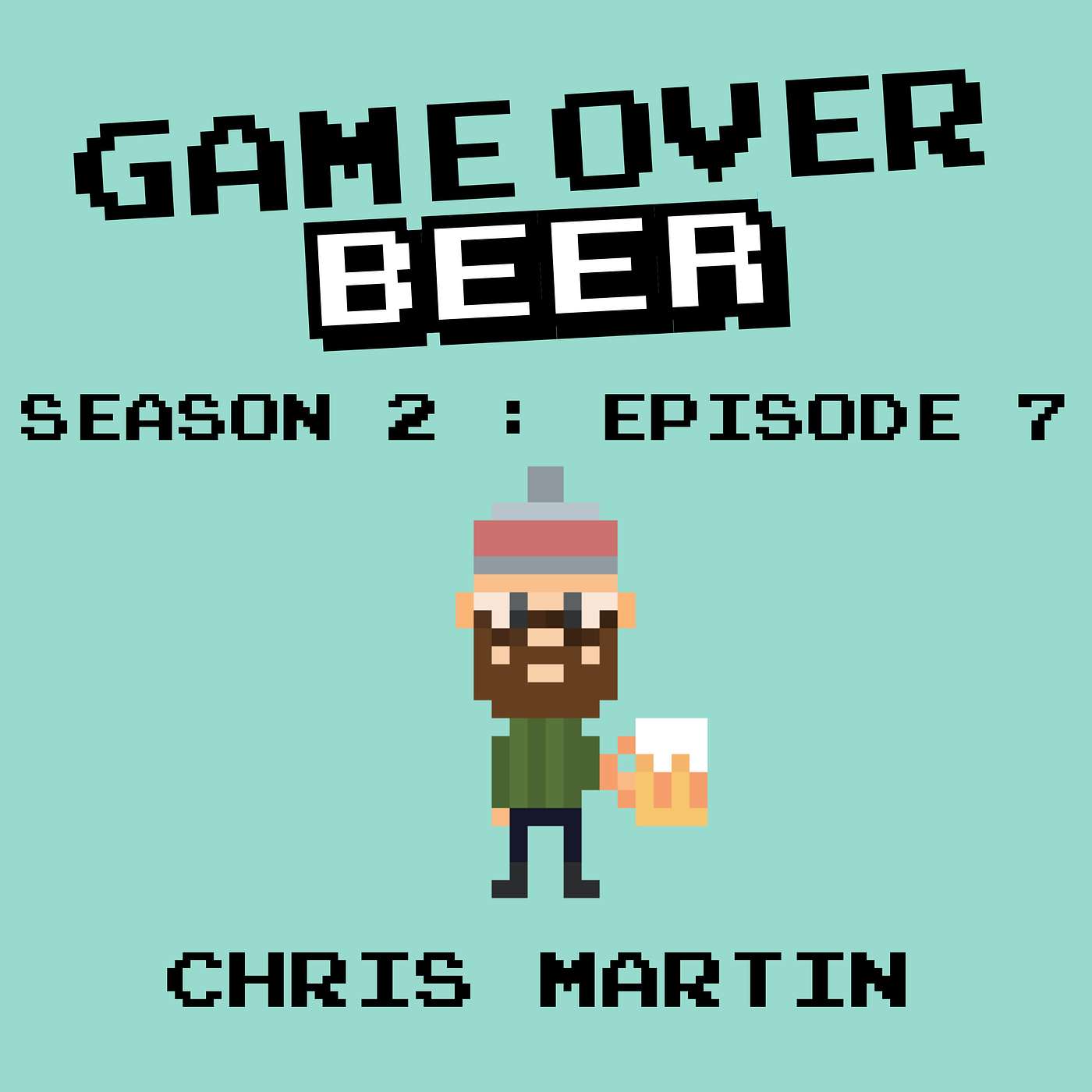 S2 Ep7: Game Over Beer with Chris Martin