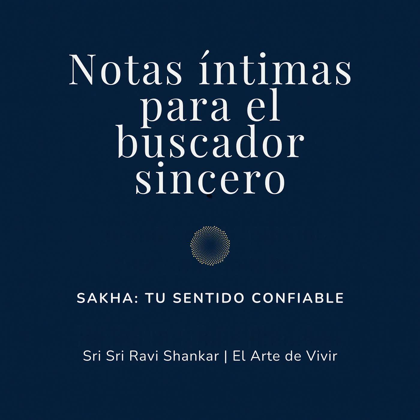 Notas íntimas para el buscador sincero | Sri Sri Ravi Shankar | El Arte de Vivir