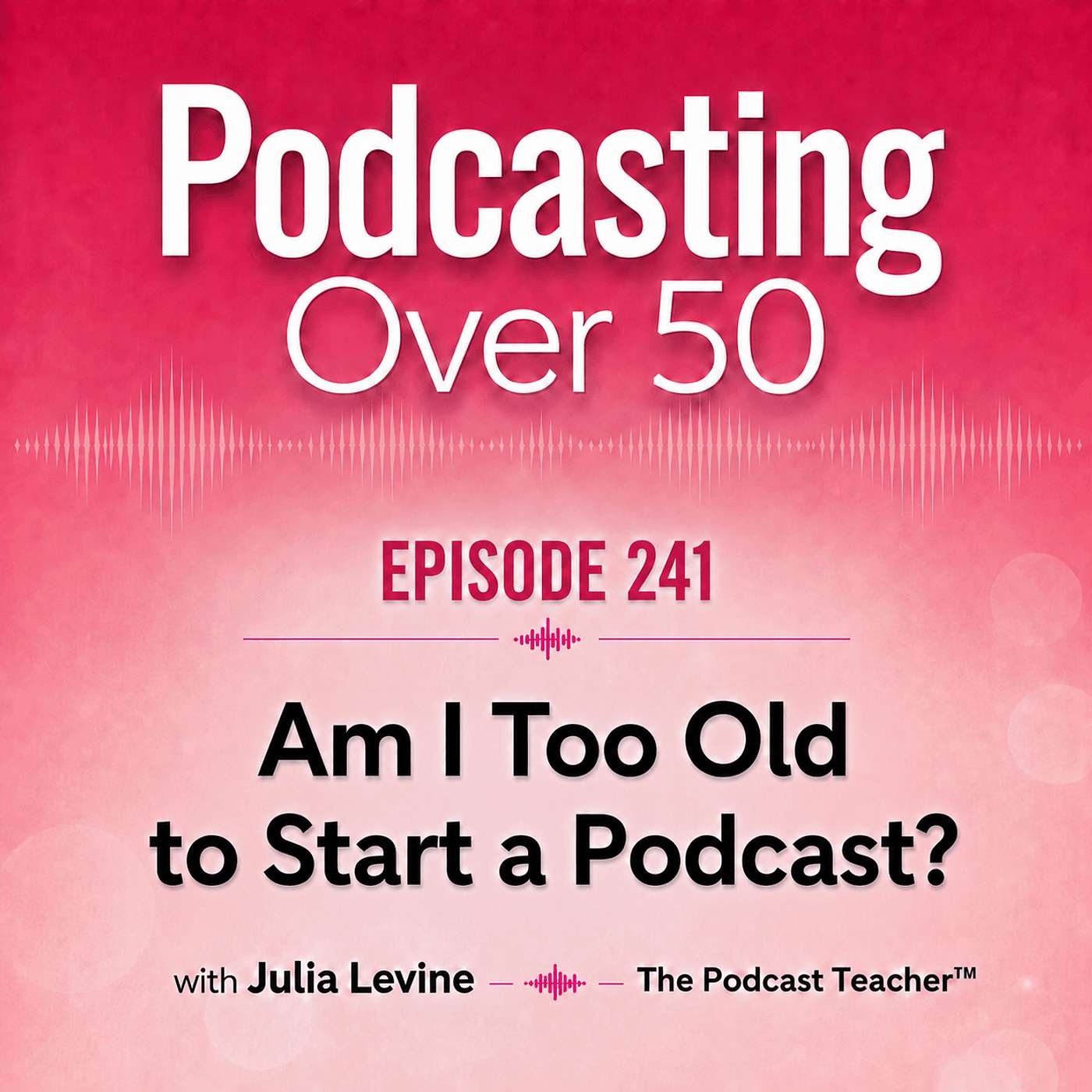 241. Am I Too Old to Start a Podcast? | Podcasting Over 50 episode artwork
