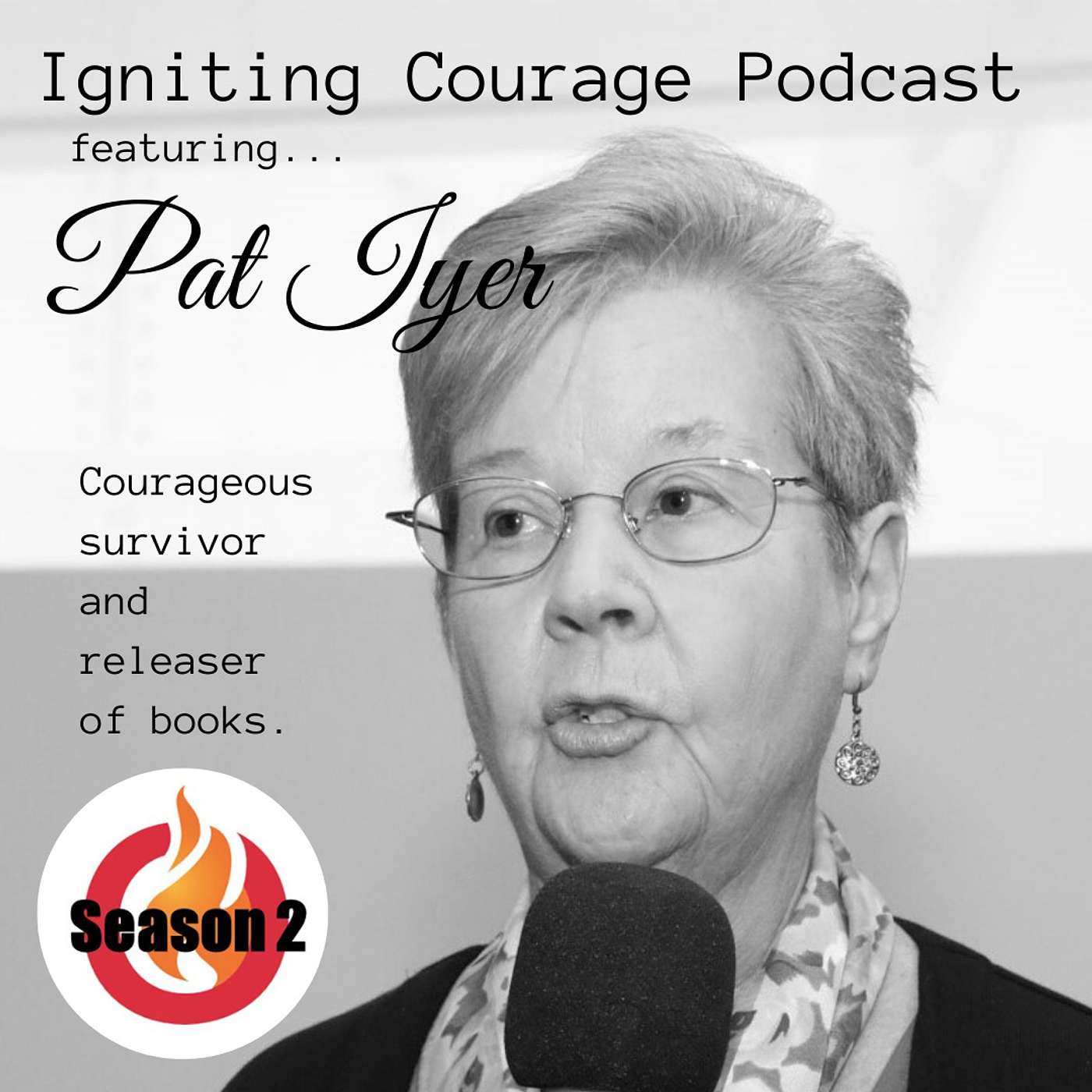 IGNITING COURAGE Podcast Episode 53: Pat Iyer, Courageous survivor and releaser of books episode artwork