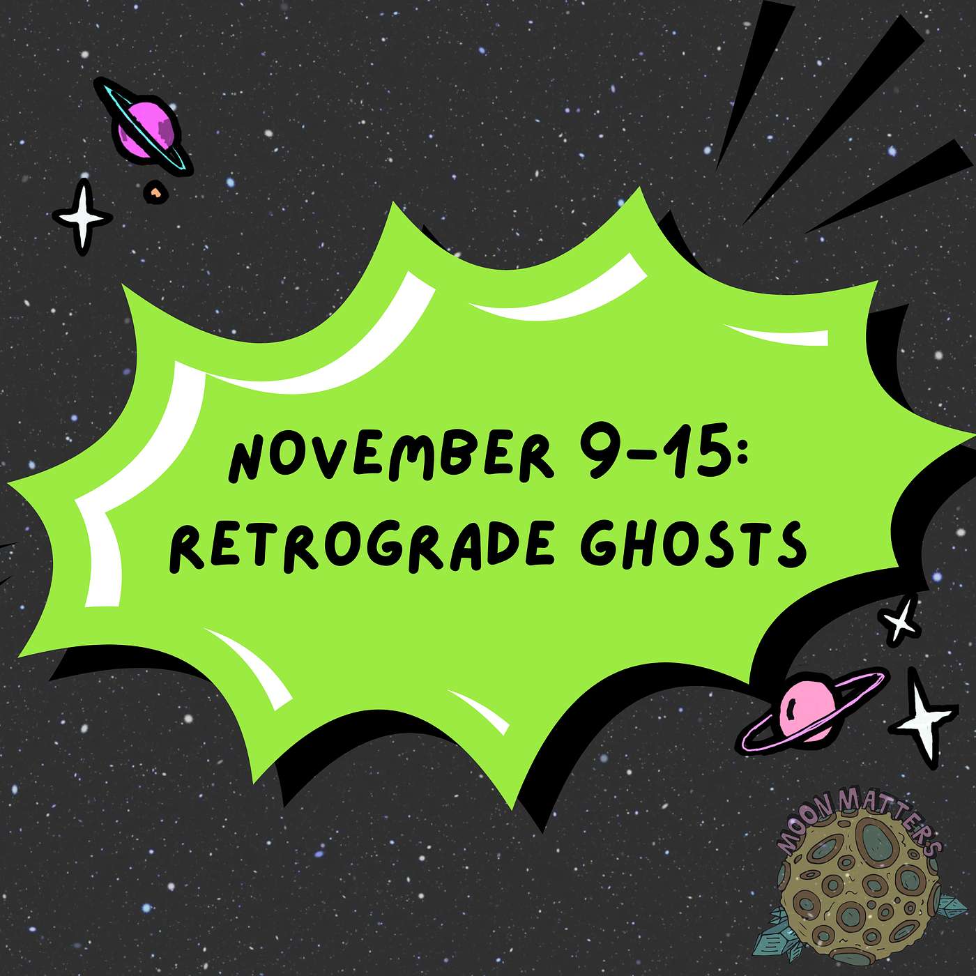 November 9-15: Retrograde Ghosts November 9-15: Retrograde Ghosts