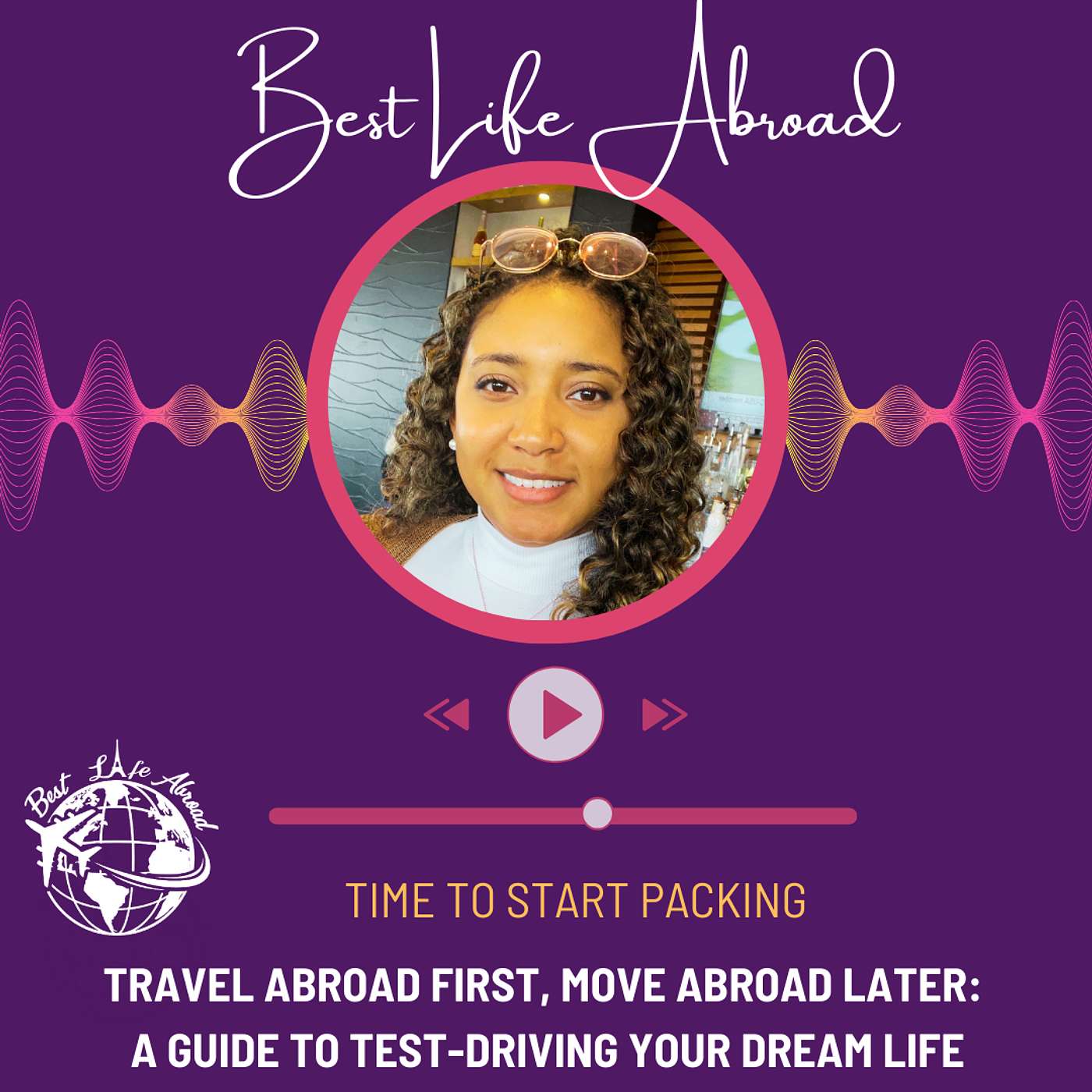 Travel Abroad First, Move Abroad Later:  A Guide to Test-Driving Your Dream Life