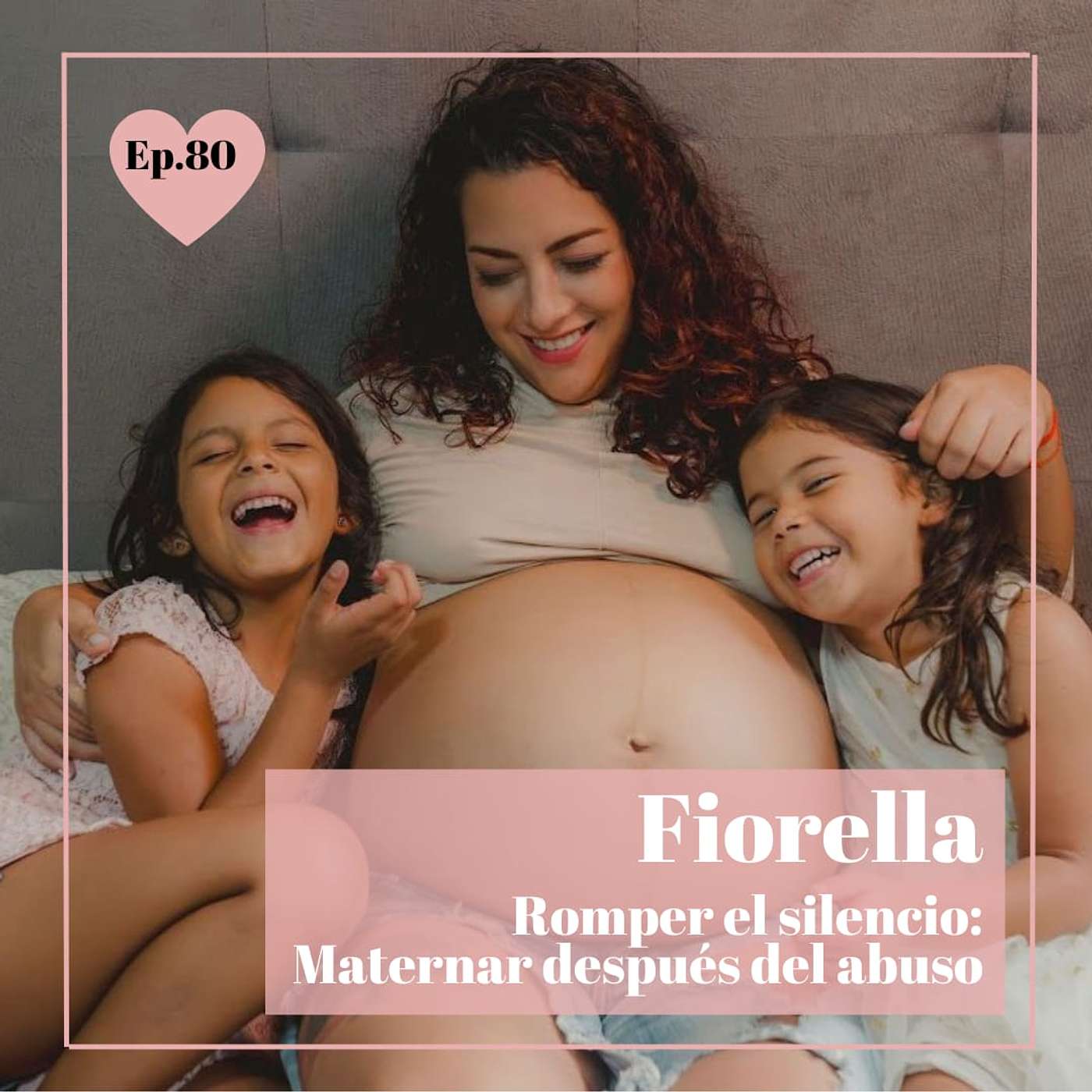 Episodio 80 - Fiorella, ROMPER EL SILENCIO: MATERNAR DESPUÉS DEL ABUSO episode artwork