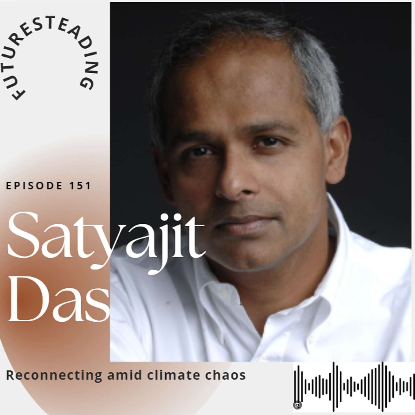 Futuresteading - Ep 152 Satyajit Das - Are we just Neanderthals' living with smart phones?