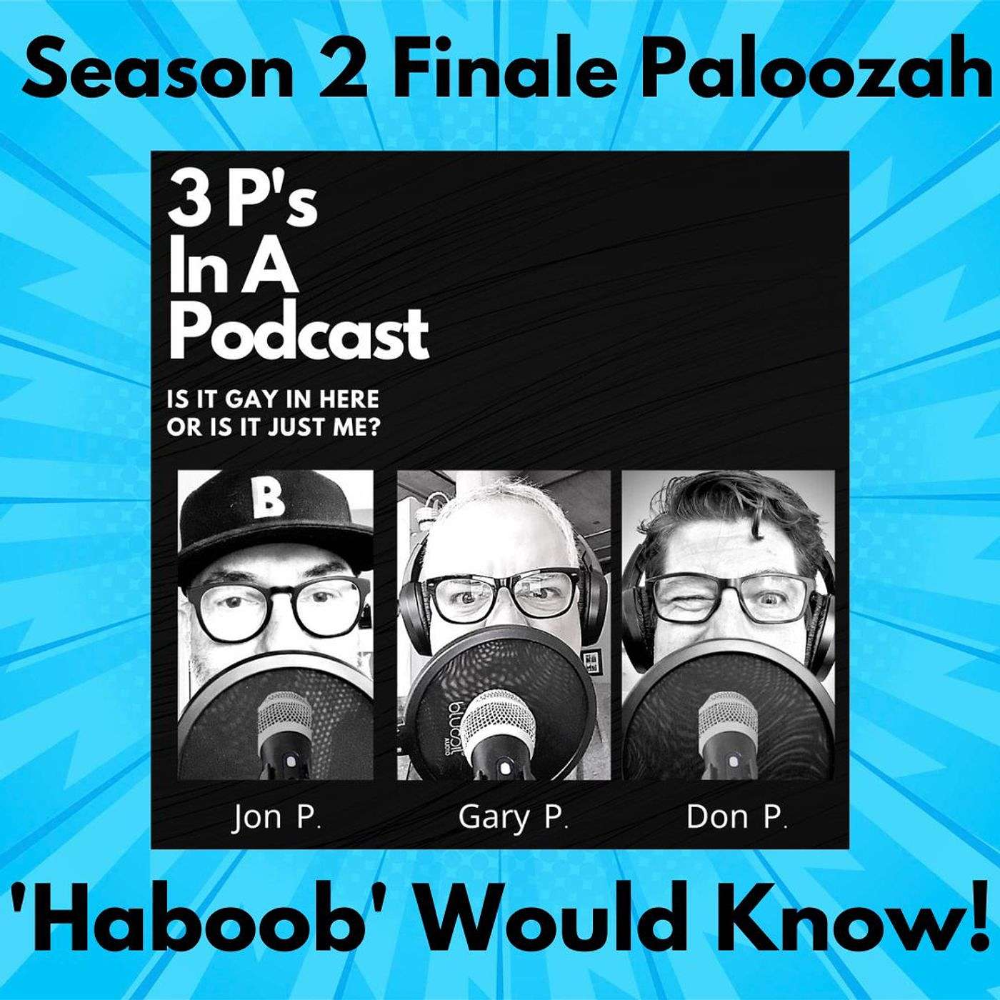 3P\'s In A Podcast-Is It Gay In Here Or Is It Just Me?