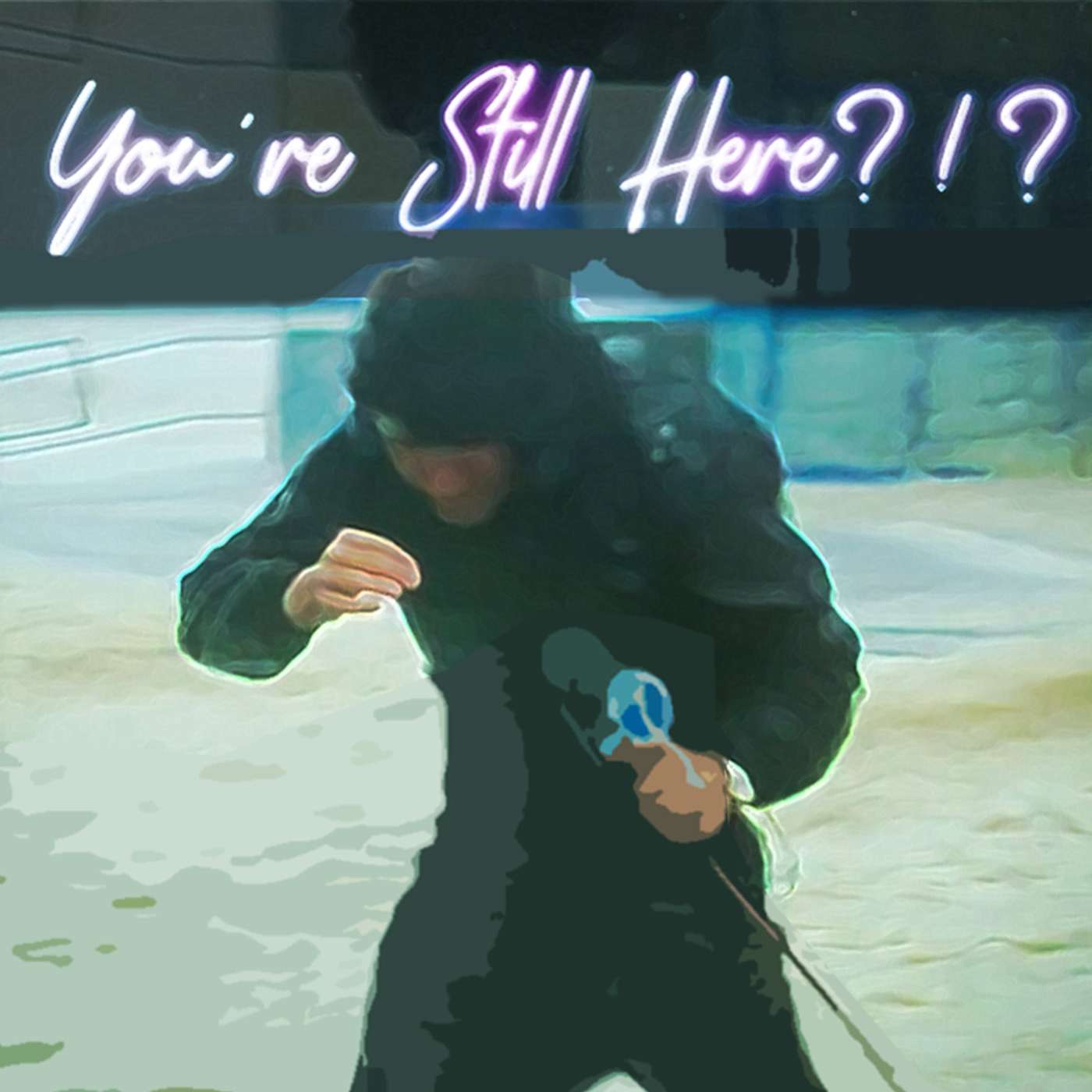 You\'re Still Here?!?