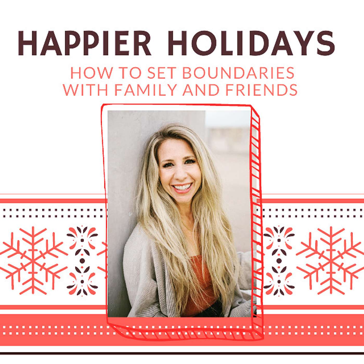 HAPPIER HOLIDAYS: How to set Boundaries with Family and Friends