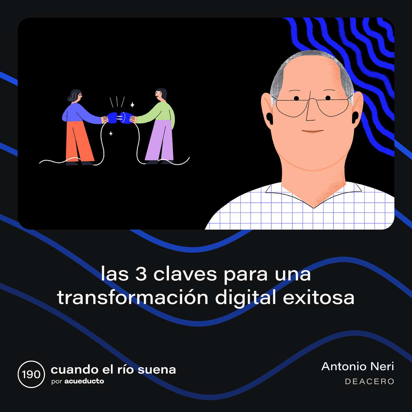 E190: Las 3 claves para una transformación digital exitosa, Antonio Neri - DeAcero