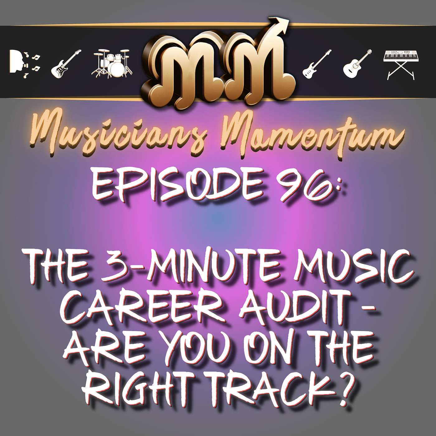 Episode 96: The 3-Minute Music Career Audit: Are You on the Right Track? Episode 96: The 3-Minute Music Career Audit: Are You on the Right Track?