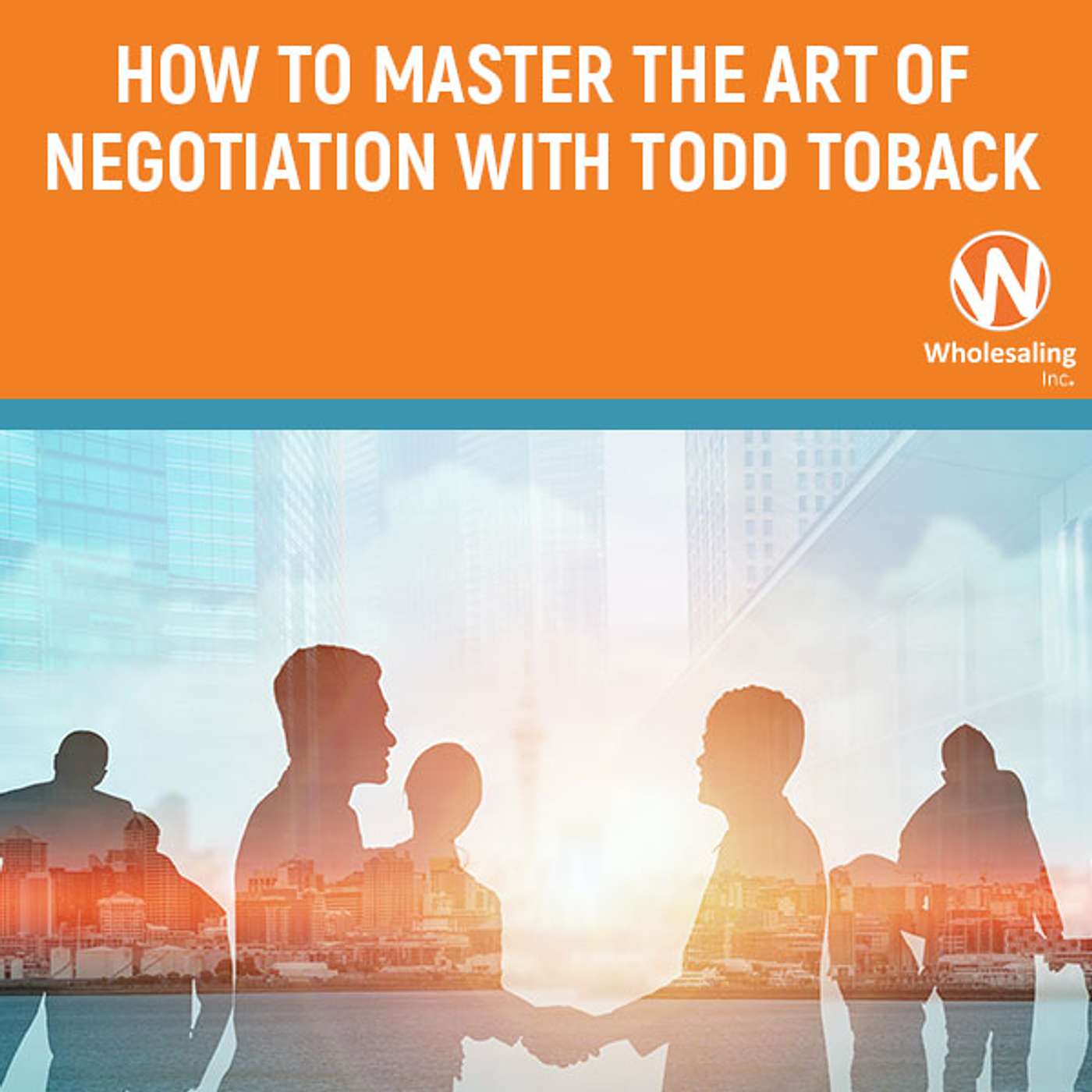 WIP 365: How To Master The Art Of Negotiation With Todd Toback