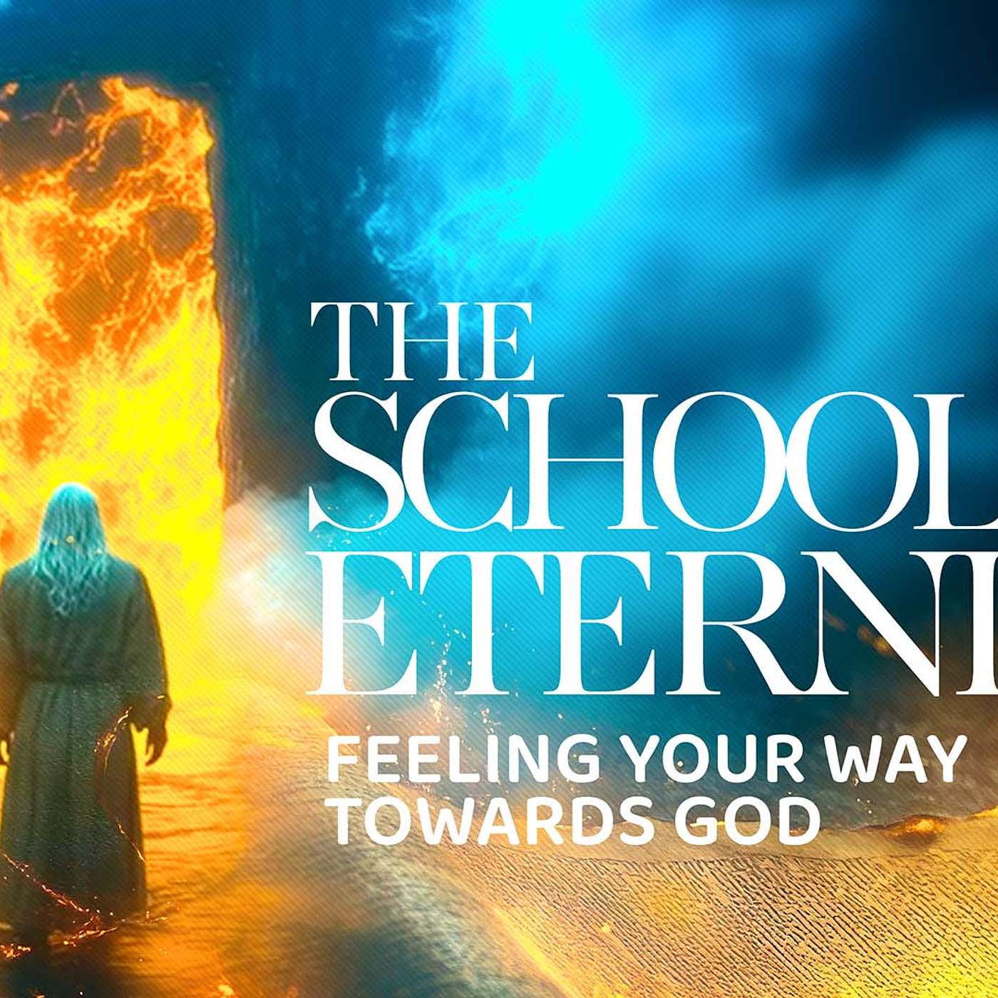 3. Feeling Your Way Towards God: The School Of Eternity