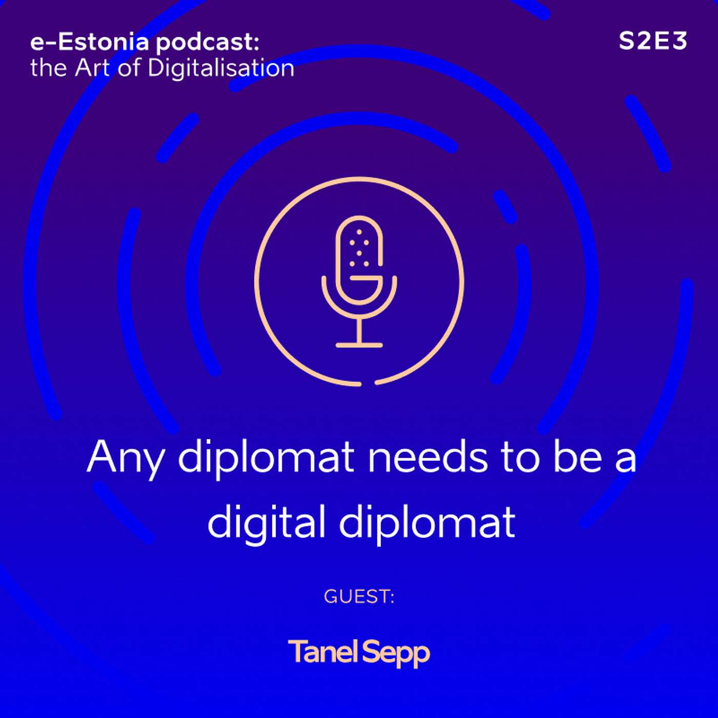 S2E3: Tanel Sepp, Ambassador at Large for Cyber Diplomacy: Any diplomat needs to be a digital diplomat