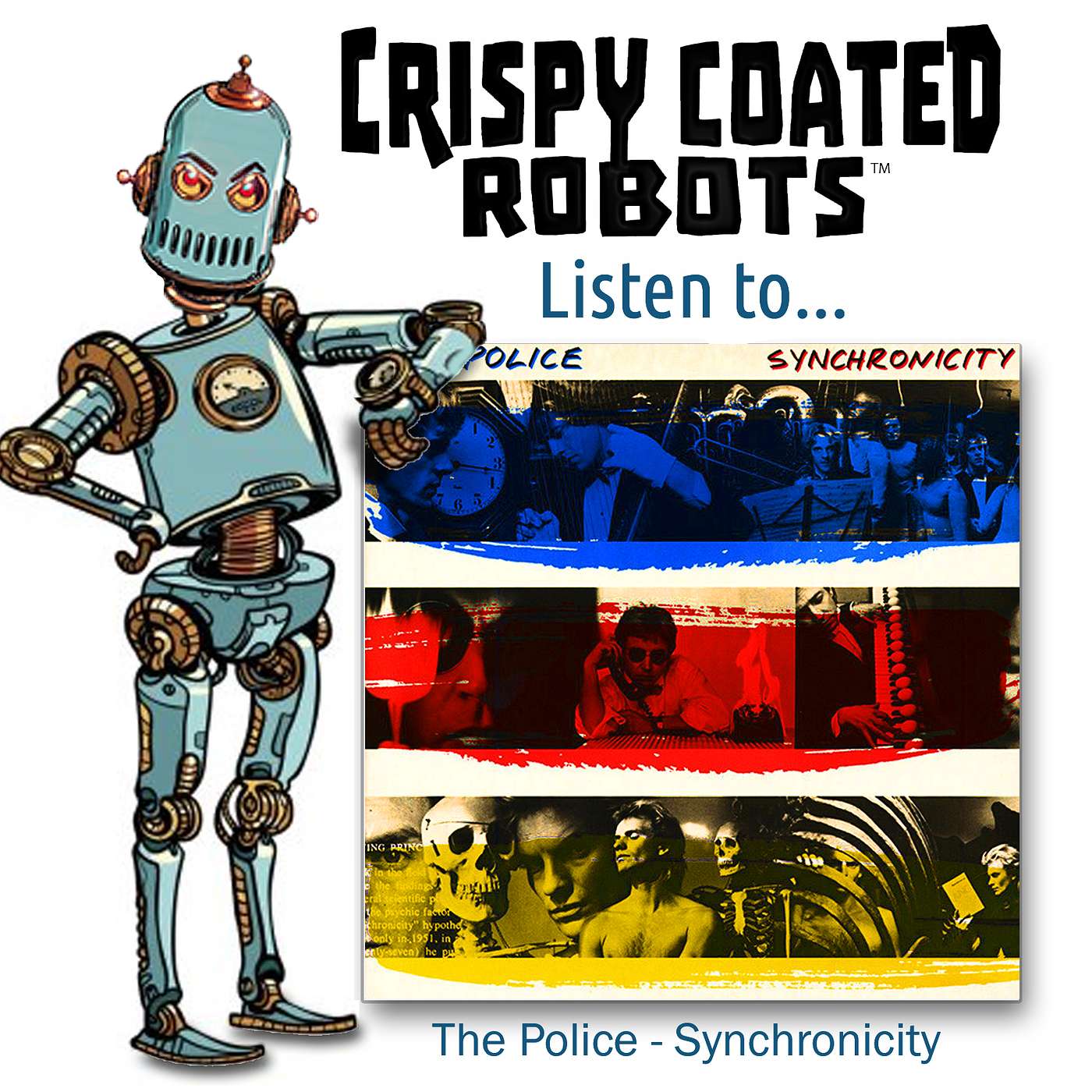 CRISPY COATED ROBOTS LISTEN TO... The Police's  "SYNCHRONICITY" episode artwork