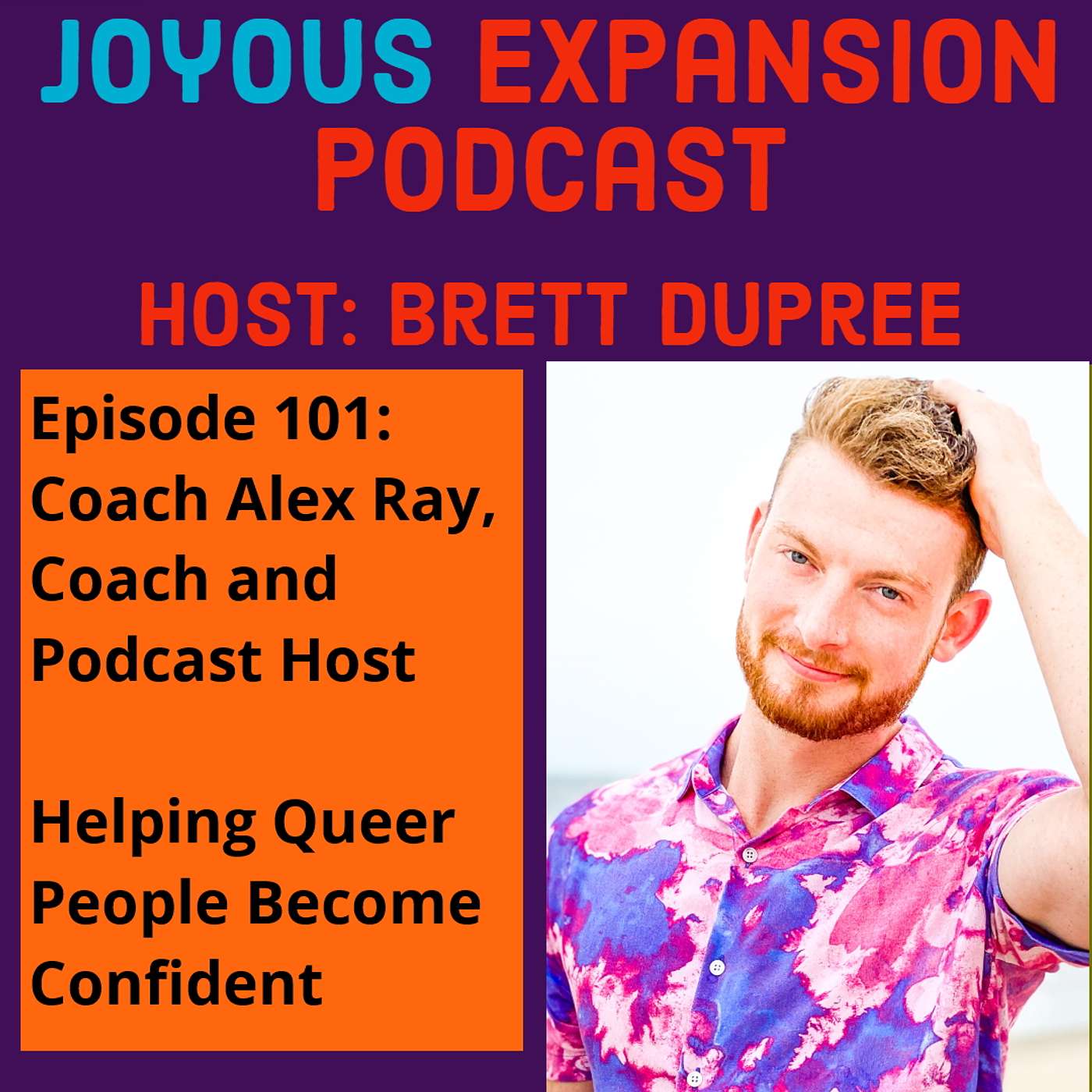 Joyous Expansion #101 - Coach Alex Ray - Helping Queer People Become Confident