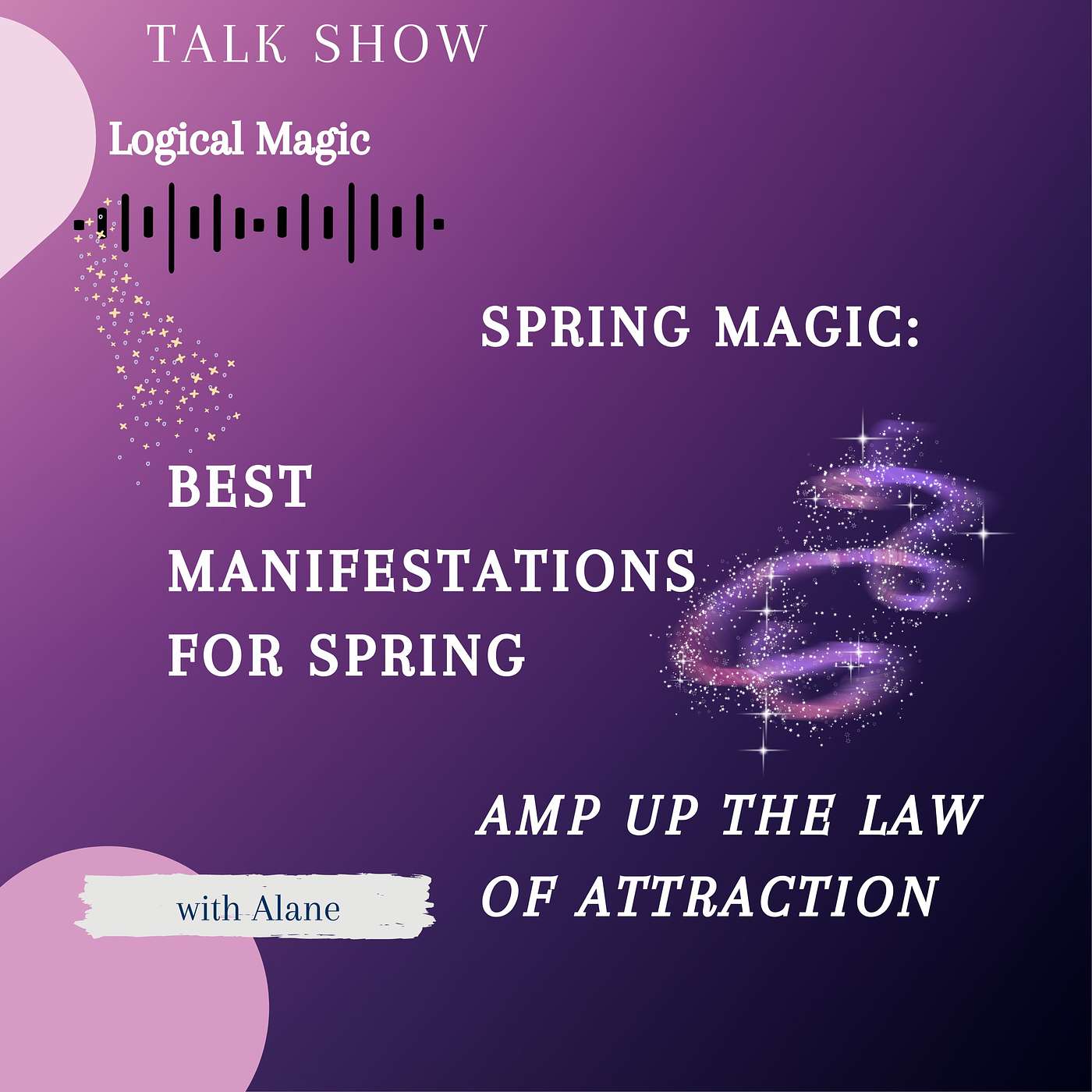 Amp Up the Law of Attraction: The Best Manifestation Magic for Spring and how to do it with Alane