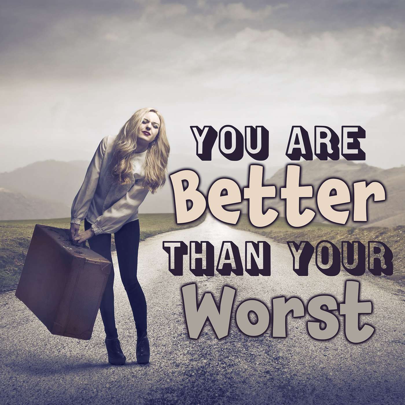 You Are Better Than Your Worst (part 4)