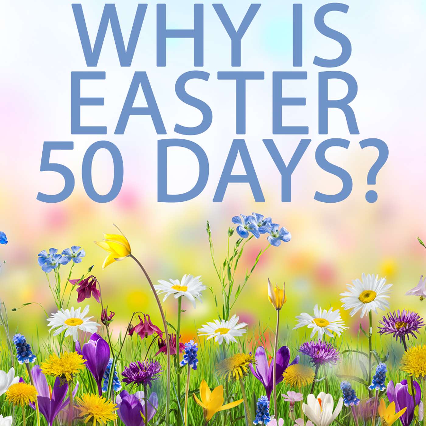 Season 5 Episode 93 - Why is Easter 50 Days