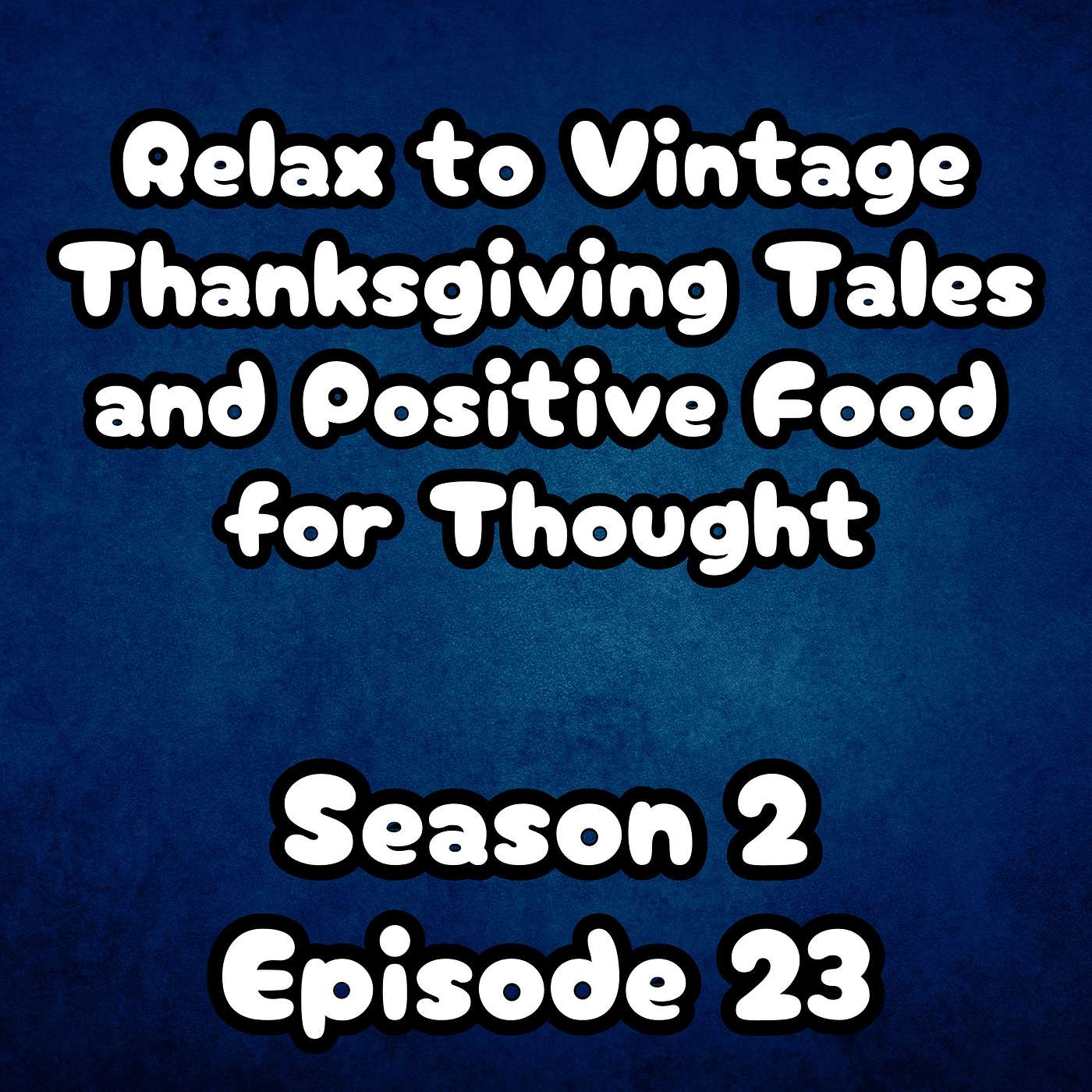 S2 E23 Relax to Vintage Thanksgiving Tales and Positive Food for Thought S2 E23 Relax to Vintage Thanksgiving Tales and Positive Food for Thought