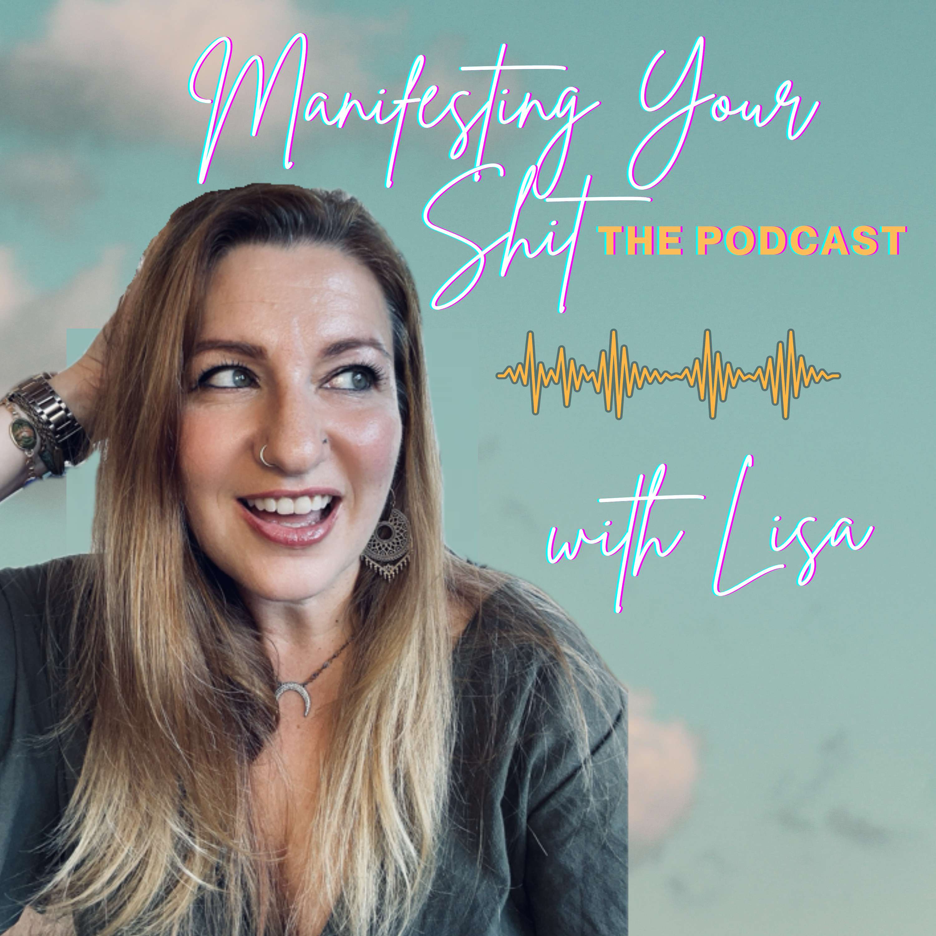 Manifesting Your Sh*t - The Podcast