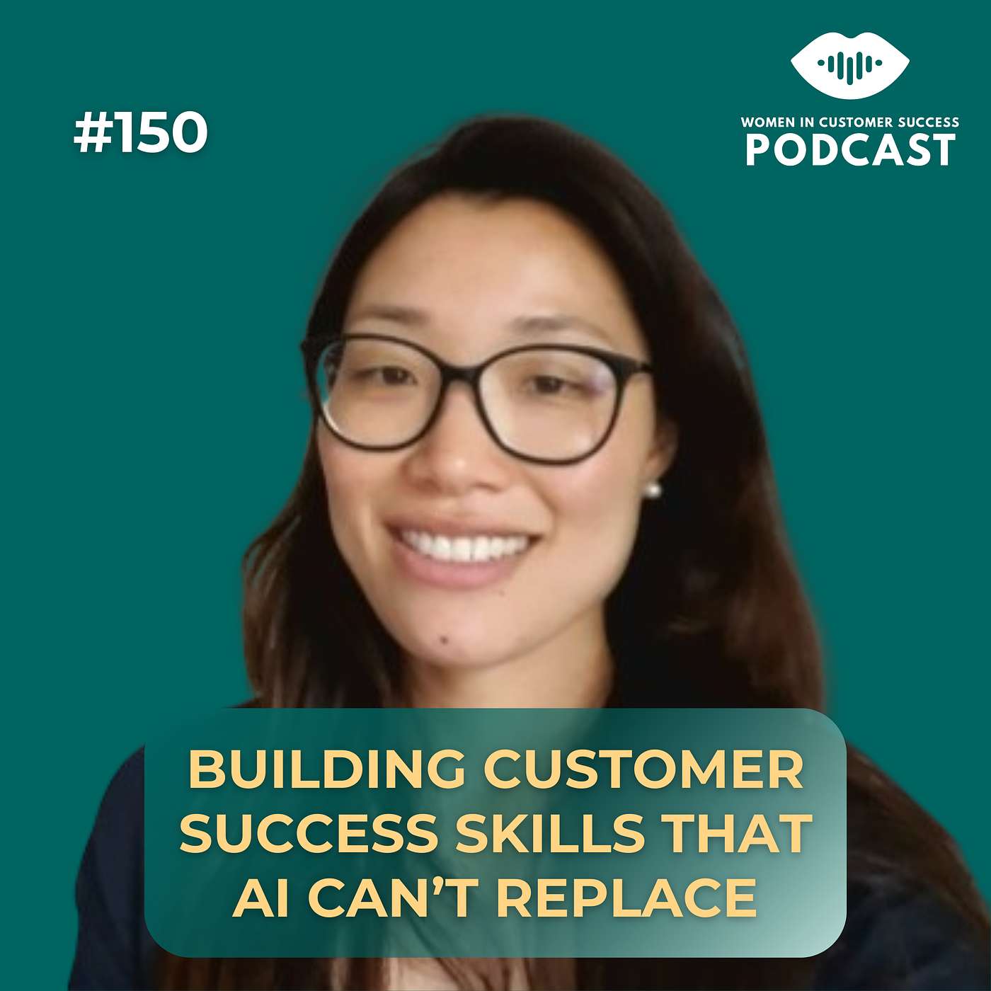 150 - Building Customer Success Skills That AI Can’t Replace 150 - Building Customer Success Skills That AI Can’t Replace