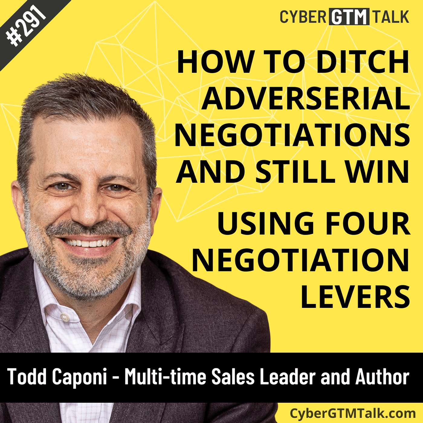 Ditch the Adversarial Negotiating: How Transparency Wins in Cyber Sales – Todd Caponi, Author of Four Levers Negotiating