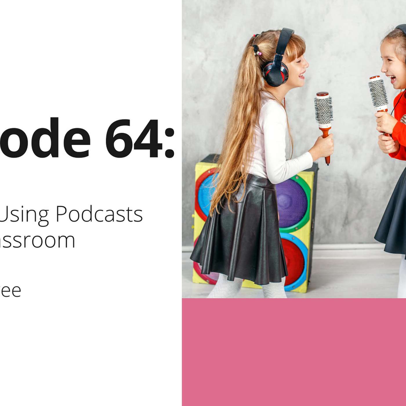 64: 5 Tips for Using Podcasts in Your Classroom