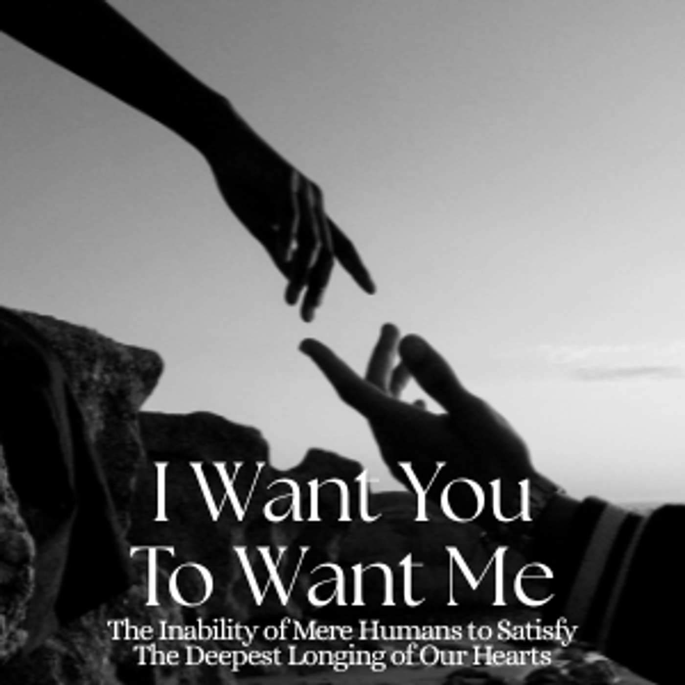 I Want You To Want Me: The Inability of Mere Humans to Satisfy The Deepest Longing of Our Hearts episode artwork