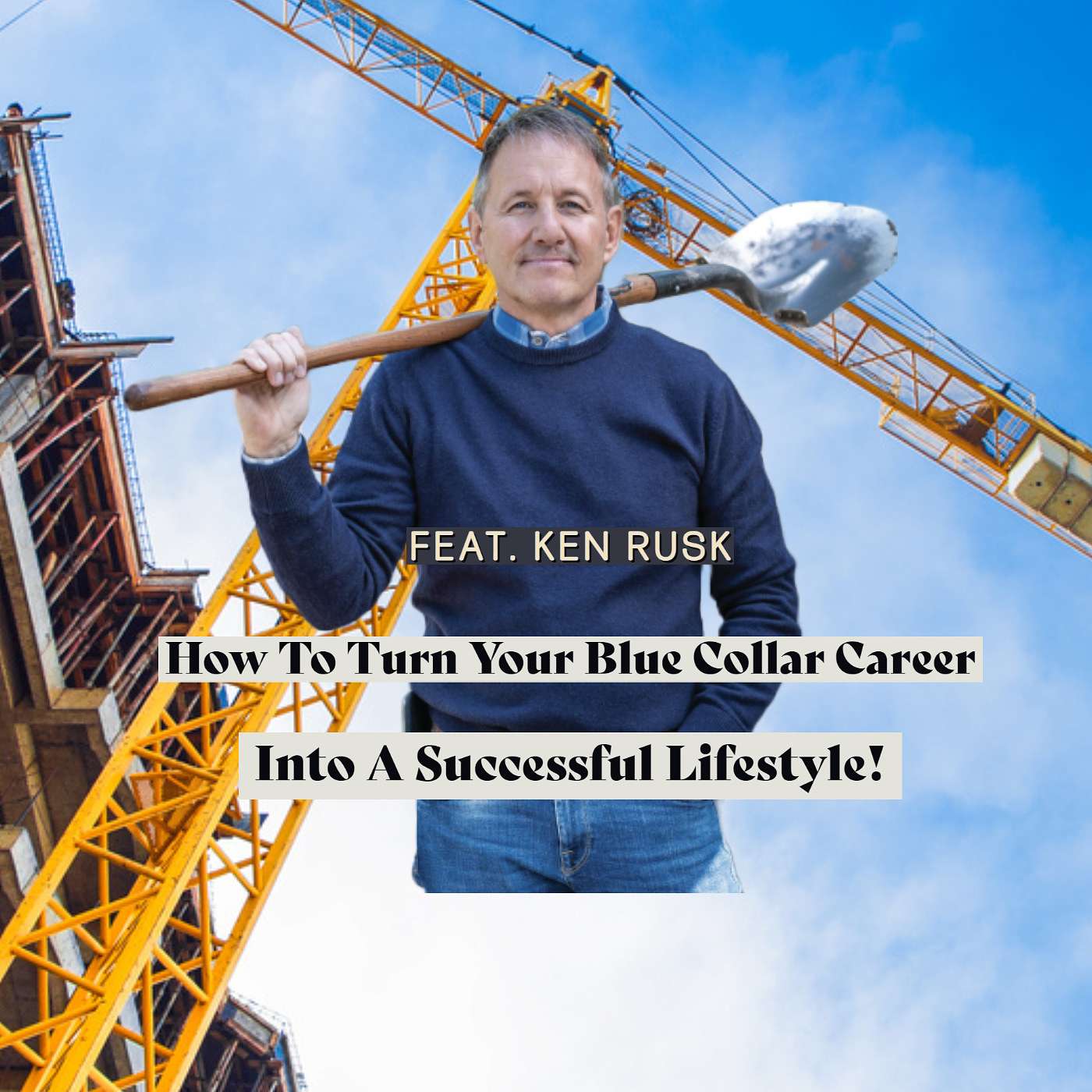 How to Turn Your Blue Collar Career into a Successful Lifestyle! Feat. Ken Rusk