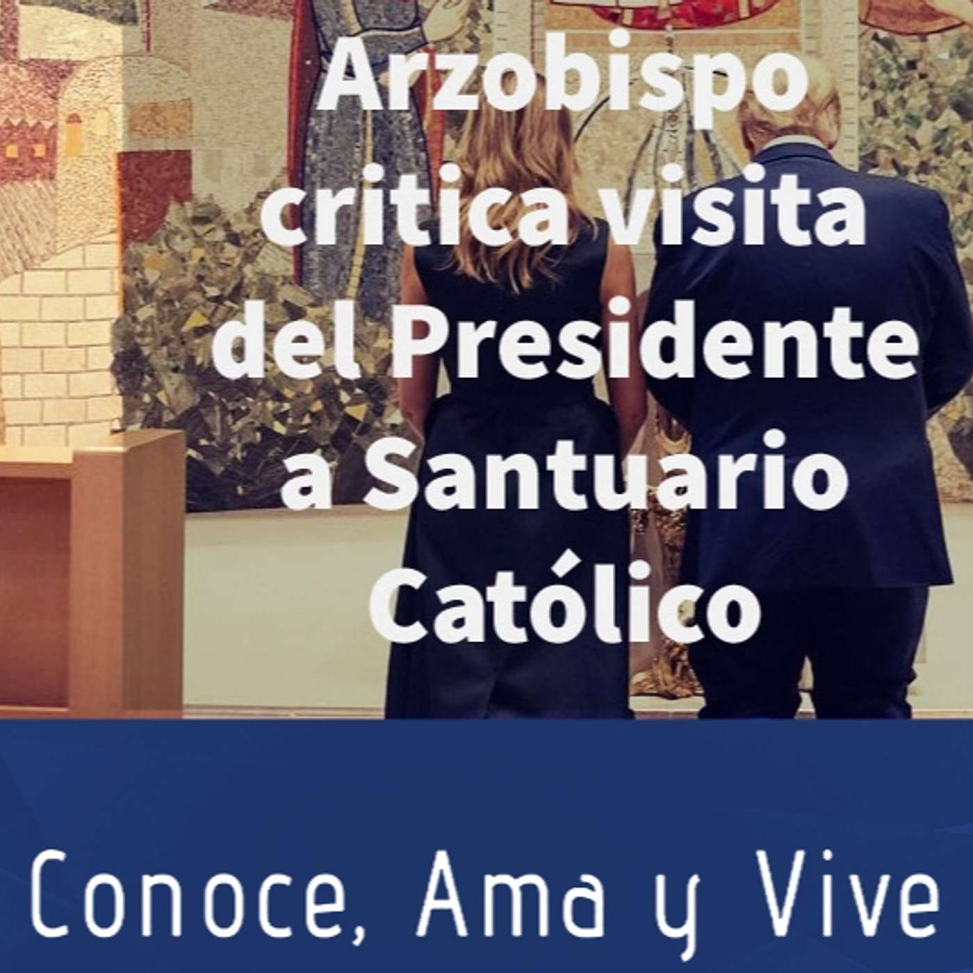 Episodio 273: 😱 Arzobispo critica visita del Presidente a santuario Católico 😢Reacciona el Arzobispo Viganò 👏