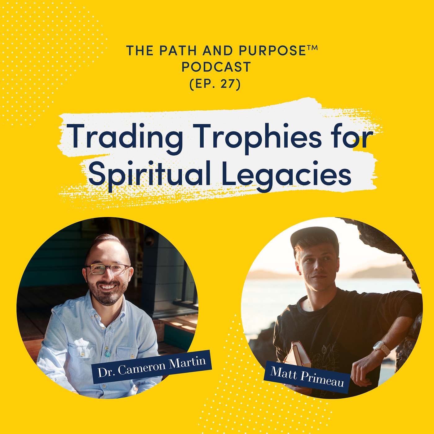 027: Trading Trophies for Spiritual Legacies, with Matt Primeau 027: Trading Trophies for Spiritual Legacies, with Matt Primeau