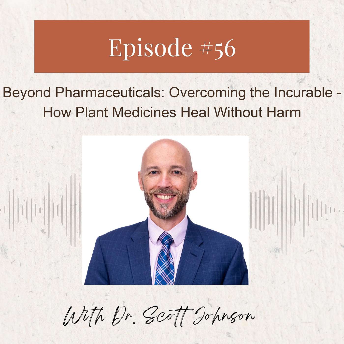 Dr. Scott Johnson: Beyond Pharmaceuticals - Overcoming the Incurable: How Plant Medicines Heal Without Harm