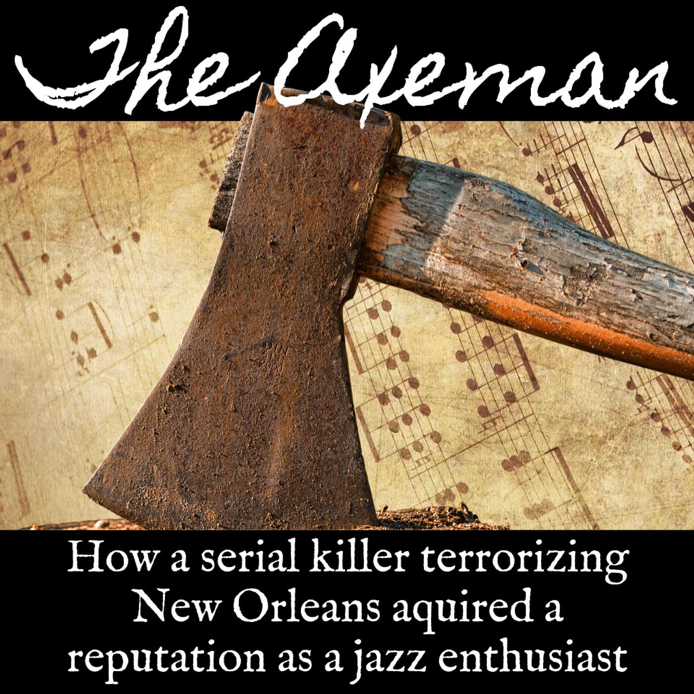Ep. 133 Axeman of New Orleans: How a Serial Killer Terrorizing New Orleans Acquired a Reputation as a Jazz Enthusiast