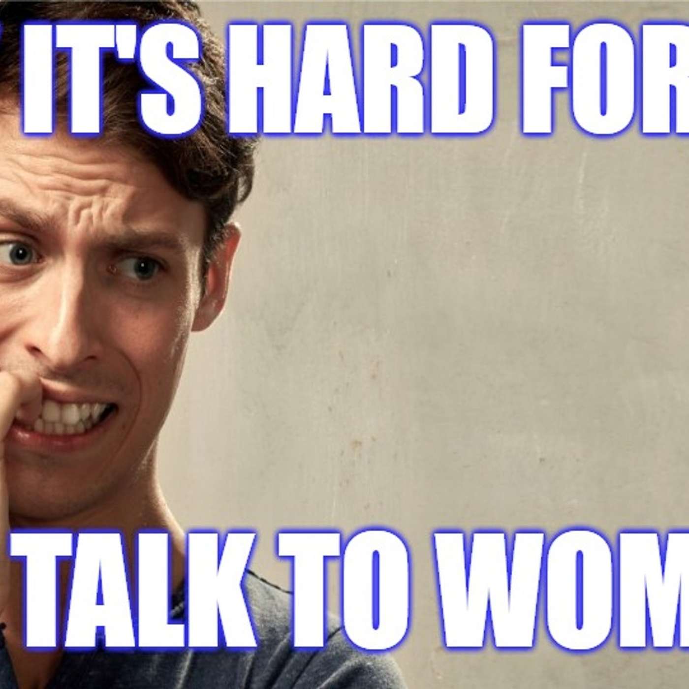 Why It's HARD For You to Talk To Women