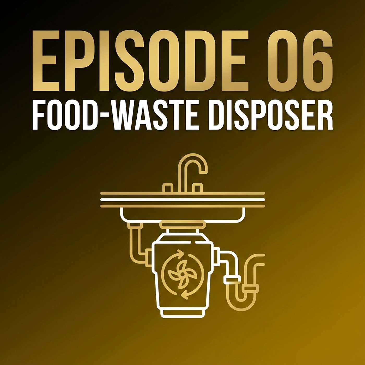 06 - FOOD-WASTE DISPOSER episode artwork