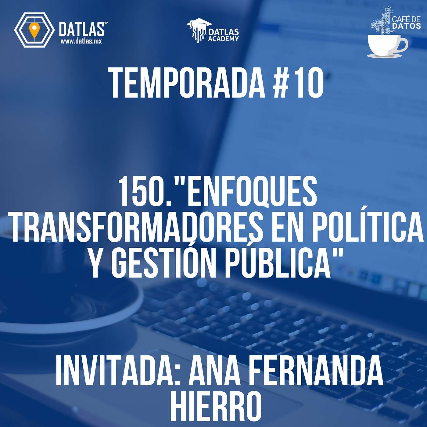 Cierre de Temporada 10 Episodio 150."Enfoques Transformadores en Política y Gestión Pública"- Invitada: Ana Fernanda Hierro