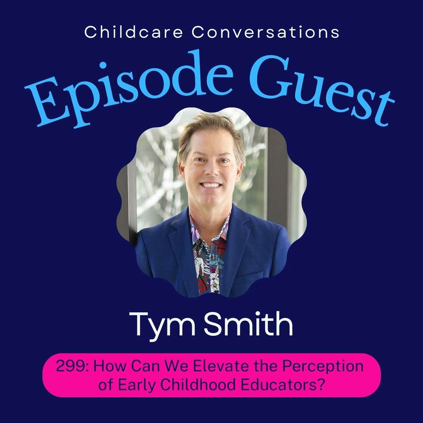 299: How Can We Elevate the Perception of Early Childhood Educators? With Tym The Trainer episode artwork