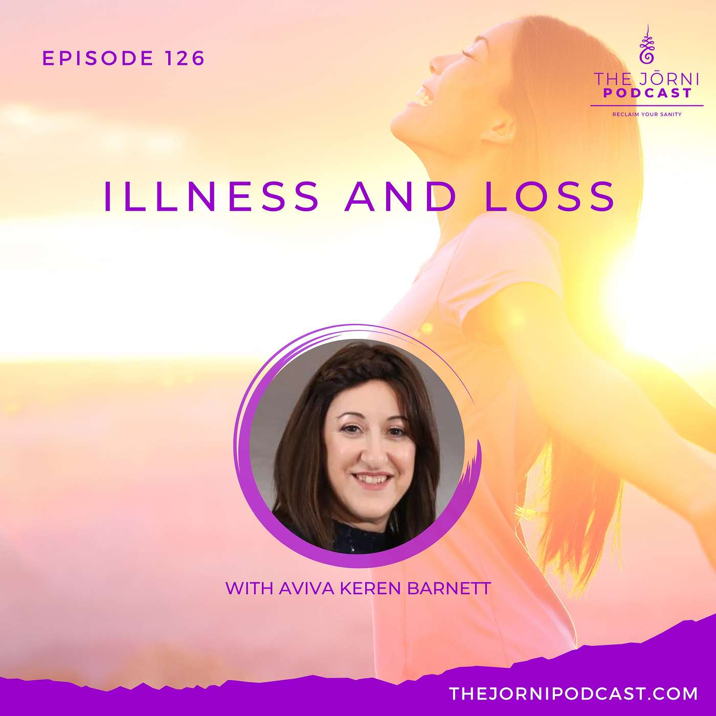 Episode 126 - Illness and Loss with Aviva Keren Barnett