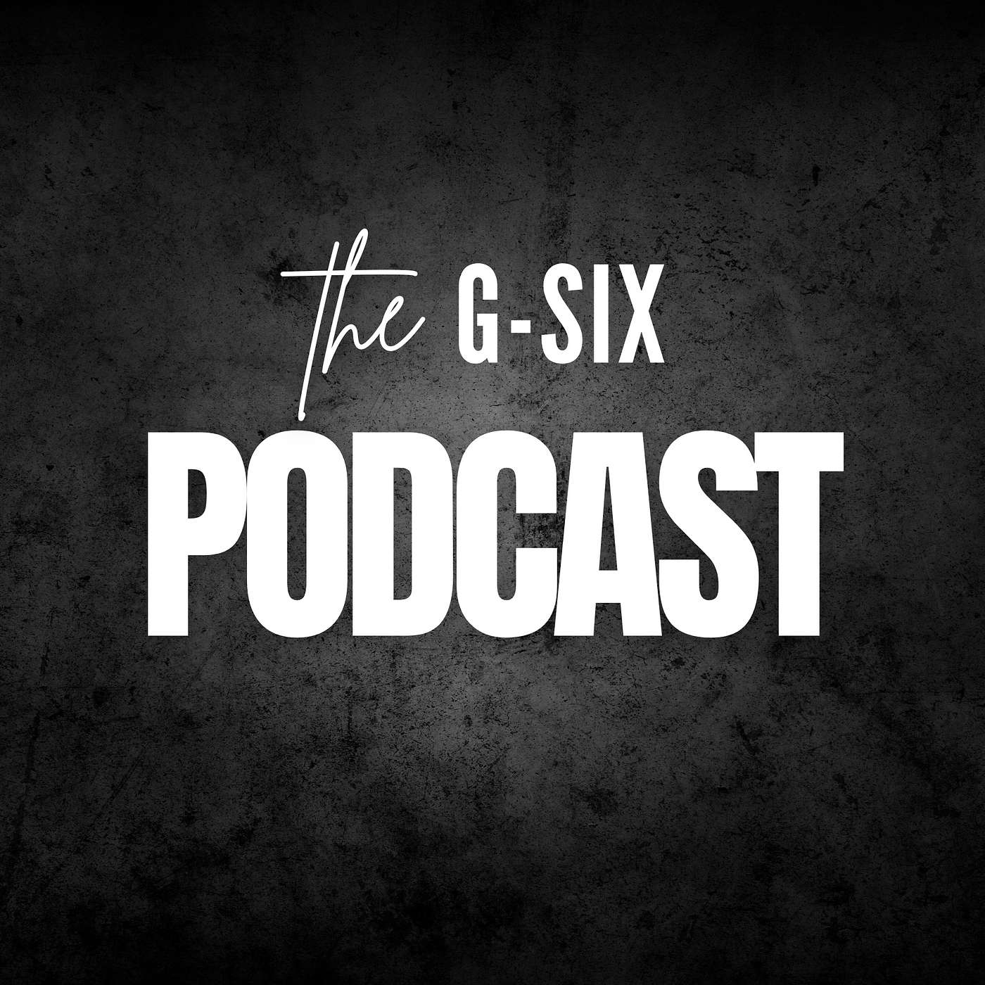 The G-Six Podcast