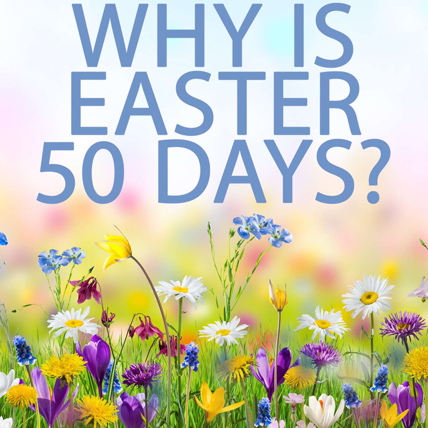 Season 2 Episode 135 - Why is Easter 50 Days?