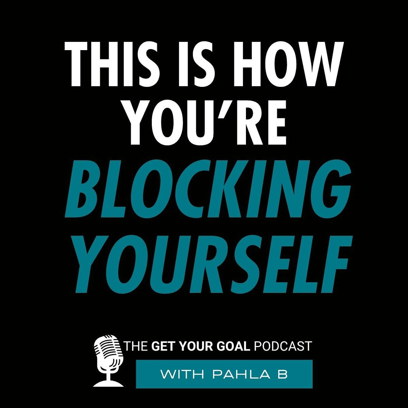 This Is How You're Blocking Yourself From Your Goals