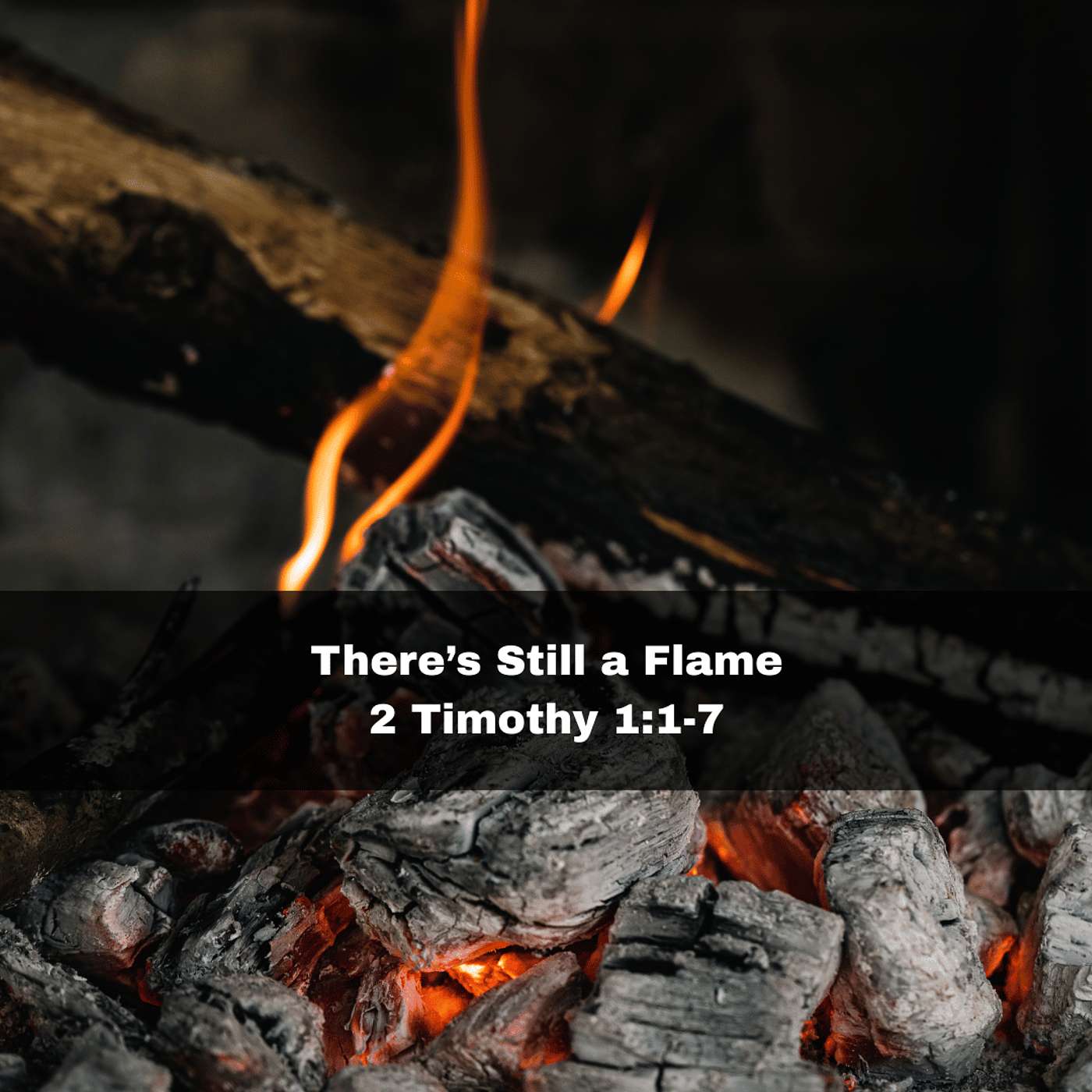 "There's Still a Flame" 2 Timothy 1:1-7