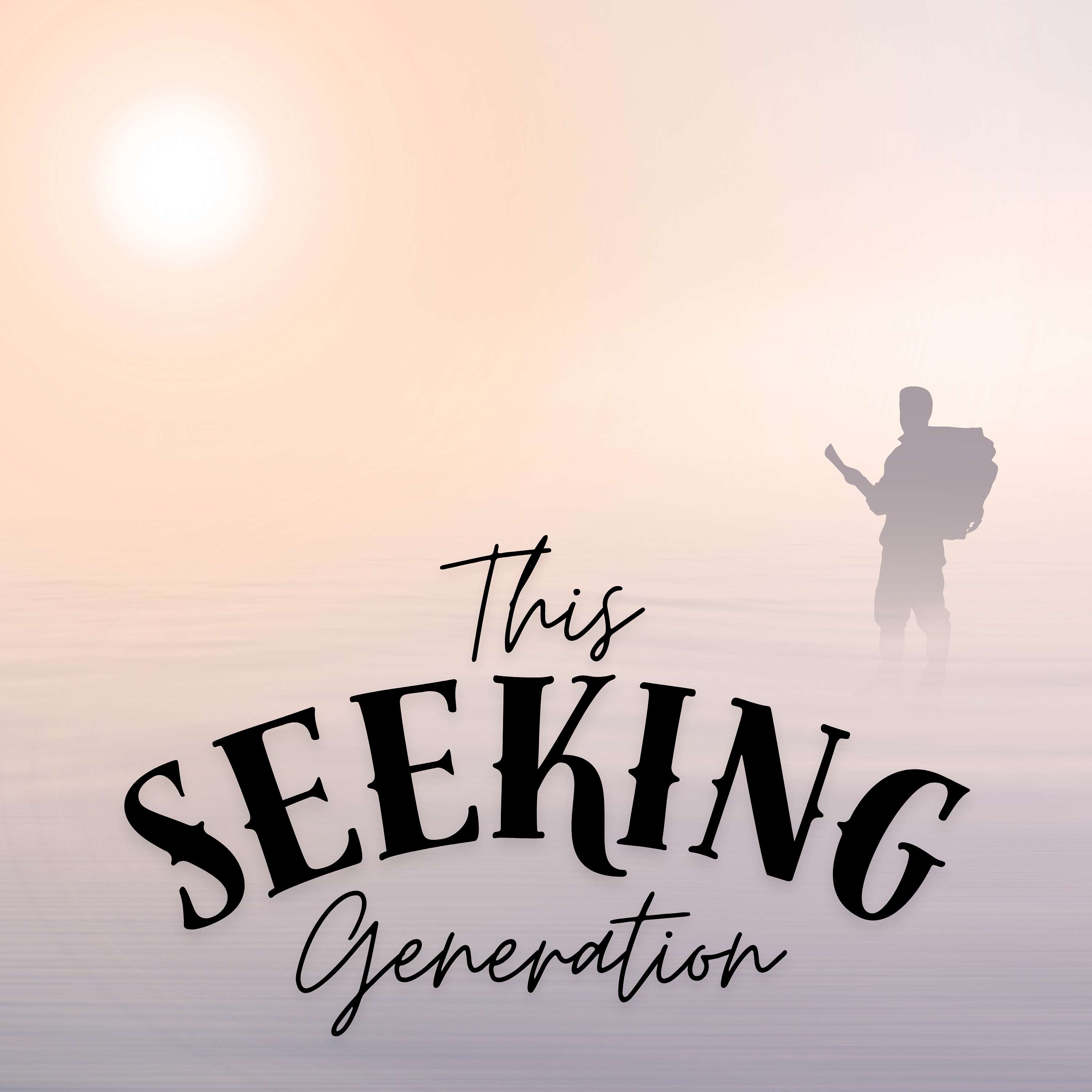 This Seeking Generation