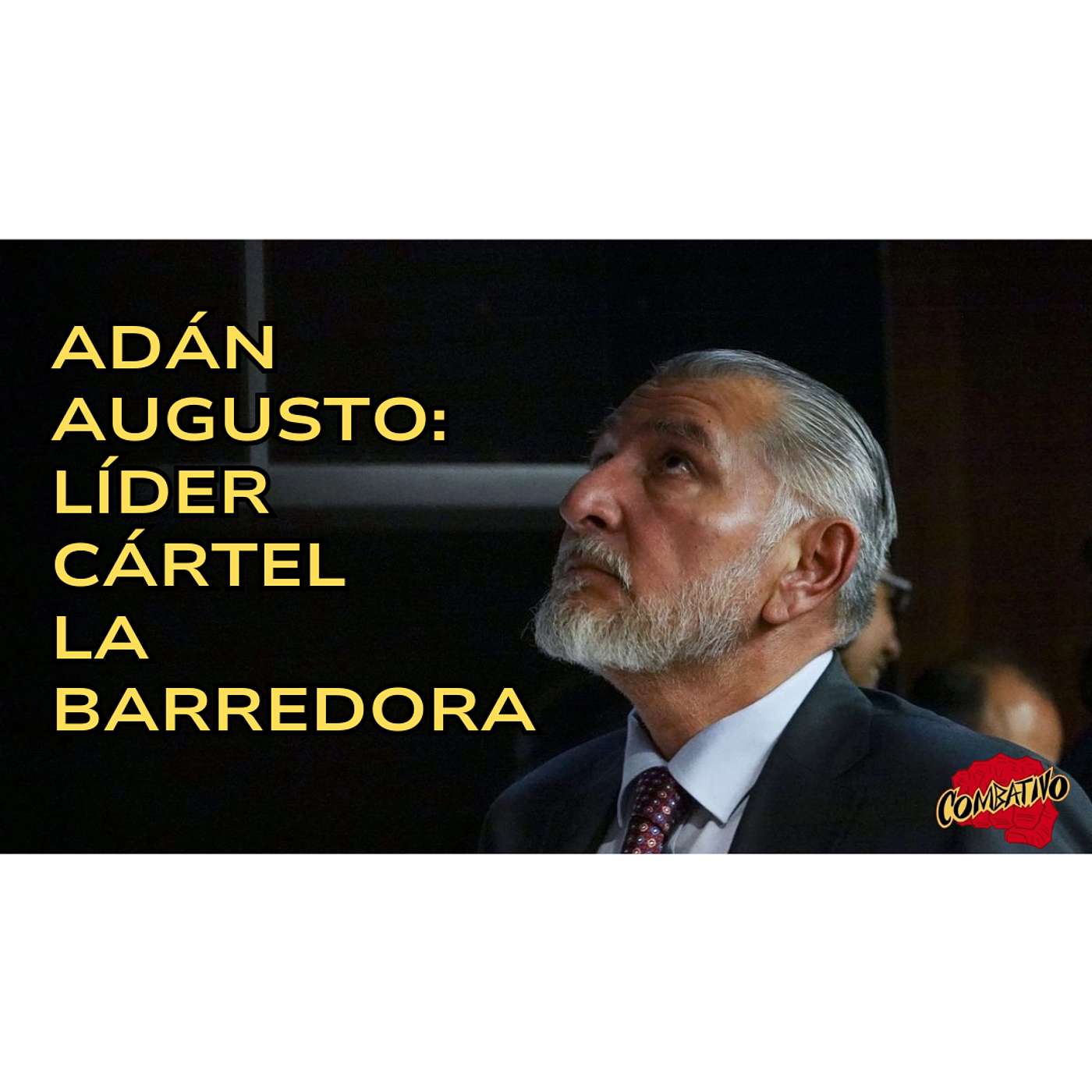 ADÁN AUGUSTO: Líder cártel LA BARREDORA - Teorías Combativas episode artwork