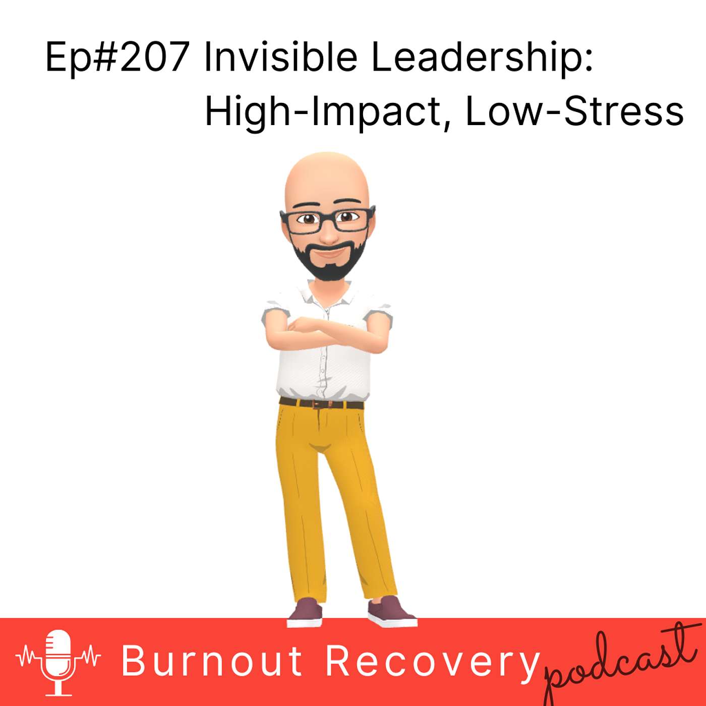 Ep#207 Invisible Leadership The High Impact Low Stress Approach Ep#207 Invisible Leadership The High Impact Low Stress Approach